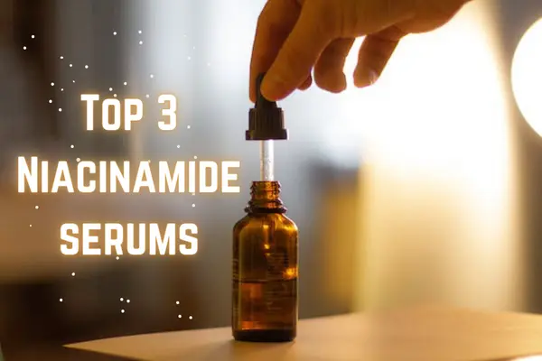 Top 3 Niacinamide serums