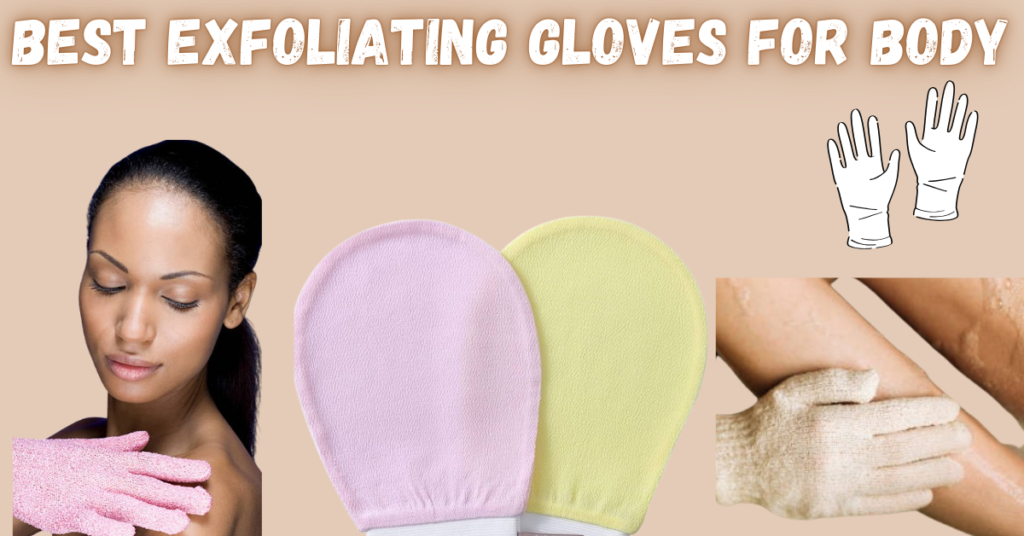 Best Exfoliating Gloves for Body Are They Worth It